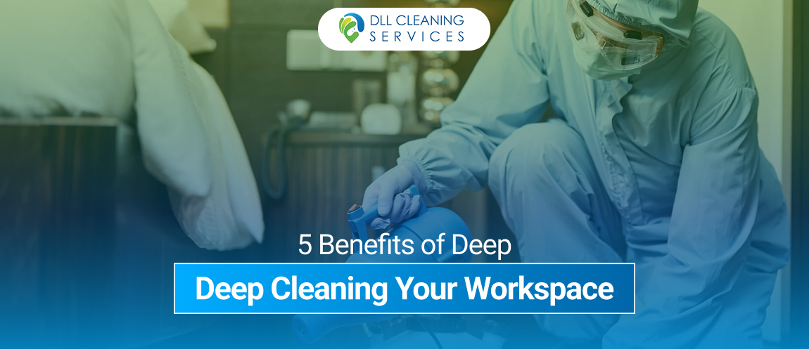 5 Benefits of Deep Cleaning Your Workspace