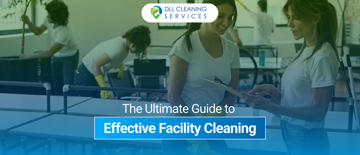 The Ultimate Guide to Effective Facility Cleaning