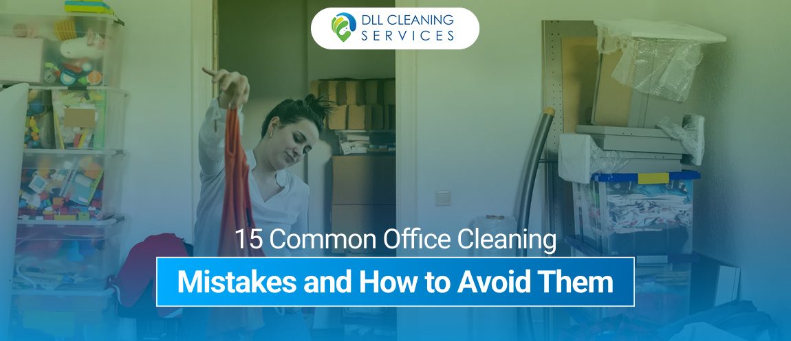 15 Common Office Cleaning Mistakes and How to Avoid Them