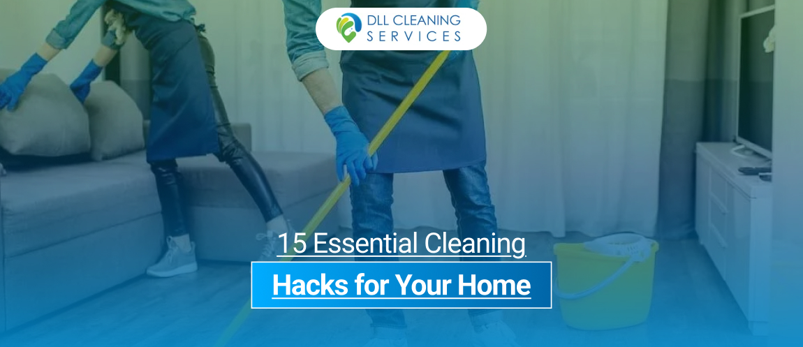 15 Essential Cleaning Hacks for Your Home