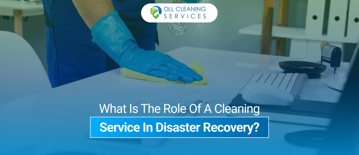 What Is The Role Of A Cleaning Service In Disaster Recovery