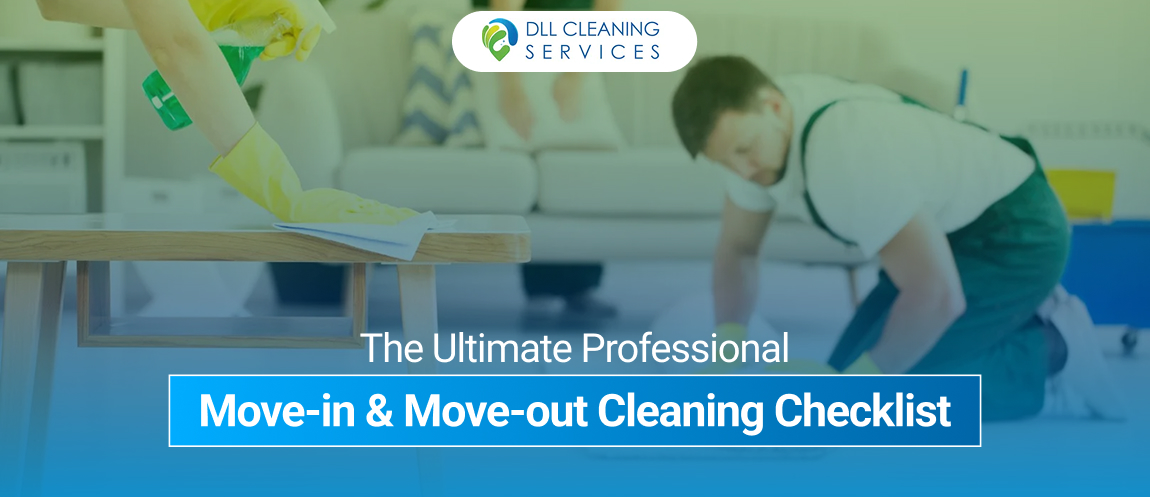 The Ultimate Professional Move in & Move out Cleaning Checklist