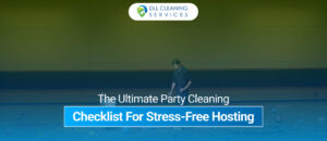 The Ultimate Party Cleaning Checklist For Stress Free Hosting